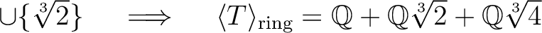 % latex2html id marker 1250
$ \cup \{\sqrt[3]{2}\} \quad \implies \quad
\lang...
...\mathbb{Q}}$}+\mbox{${\mathbb{Q}}$}\sqrt[3]{2}+\mbox{${\mathbb{Q}}$}\sqrt[3]{4}$