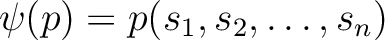 $\displaystyle \psi(p)=p(s_1,s_2,\dots,s_n)
$