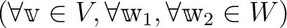 $(\forall \v\in V,\forall \mathbbm w_1, \forall \mathbbm w_2\in W)$