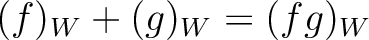 $\displaystyle (f)_W+(g)_W=(fg)_W
$