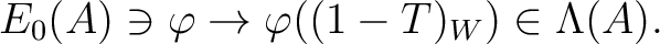 $\displaystyle E_0(A) \ni \varphi \to \varphi((1-T)_W) \in \Lambda(A).
$