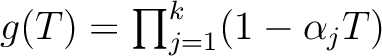 $g(T)=\prod_{j=1}^k (1-\alpha_j T)$