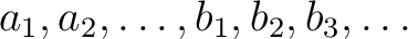 $a_1,a_2,\dots, b_1, b_2,b_3,\dots$