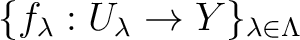 $\{f_\lambda: U_\lambda \to Y\}_{\lambda\in \Lambda}$