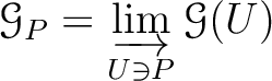 $\displaystyle \mathcal G_P=\varinjlim_{U\ni P} \mathcal G(U)
$