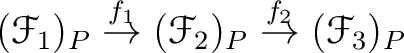 $\displaystyle (\mathcal F_1)_P
\overset{f_1}{\to}
(\mathcal F_2)_P
\overset{f_2}{\to}
(\mathcal F_3)_P
$