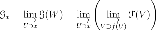 $\displaystyle \mathcal G_x =
\varinjlim_{U \ni x} \mathcal G(W)
=
\varinjlim_{U \ni x}
\left(
\varinjlim_{V\supset f(U)}\mathcal F(V)
\right)
$