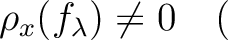 % latex2html id marker 4344
$\displaystyle \rho_x(f_\lambda)\neq 0 \quad($