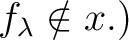 $\displaystyle f_\lambda \notin x.)
$