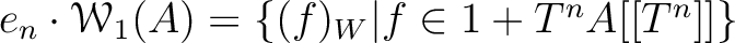 $e_n \cdot \mathcal W_1(A)
=
\{
(f)_W \vert f \in 1+ T^n A[[T^n]]
\}
$