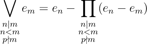 $\displaystyle \bigvee_{\substack{n\vert m \\ n<m \\ p \nmid m }} e_m
=e_n-\prod_{\substack{n\vert m \\ n<m \\ p \nmid m }} (e_n-e_m)
$