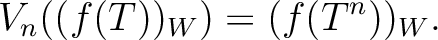 $\displaystyle V_n((f(T))_W)=(f(T^n))_W.
$